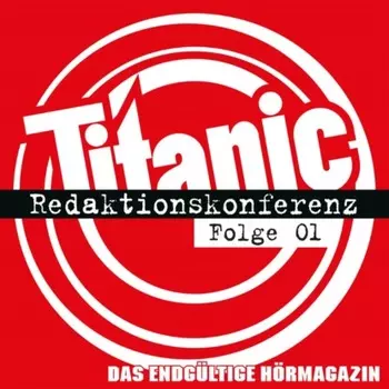 TITANIC - Das endg?ltige H?rmagazin, Folge 1: Redaktionskonferenz