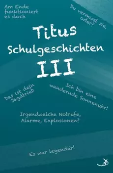 Titus Schulgeschichten III