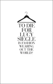 To Die For: Is Fashion Wearing Out the World?