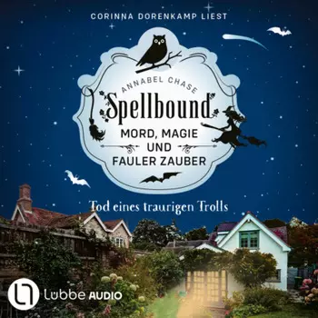 Tod eines traurigen Trolls - Spellbound - Mord, Magie und fauler Zauber, Folge 6 (Ungek?rzt)