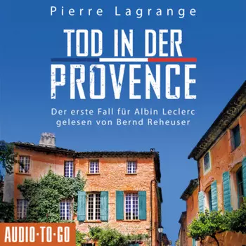 Tod in der Provence - Ein Fall f?r Commissaire Leclerc - Der erste Fall f?r Albin Leclerc, Band 1 (ungek?rzt)
