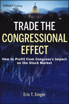 Trade the Congressional Effect. How To Profit from Congress's Impact on the Stock Market