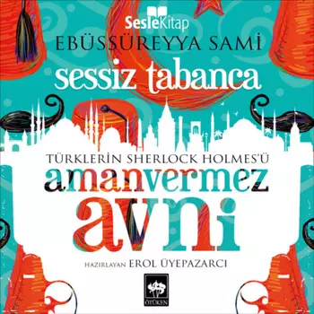 T?rklerin Sherlock Holmes'? Amanvermez Avni 7 - Sessiz Tabanca