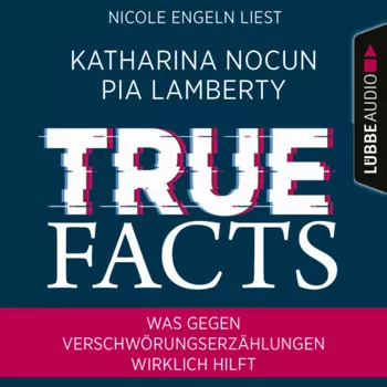 True Facts - Was gegen Verschw?rungserz?hlungen wirklich hilft (Ungek?rzt)