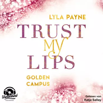 Trust my Lips - Golden Campus, Band 2 (Ungek?rzt)