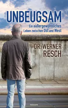 Unbeugsam – ein au?ergew?hnliches Leben zwischen Ost und West