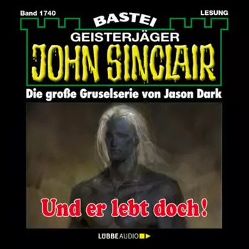 Und er lebt doch! - John Sinclair, Band 1740 (Ungek?rzt)