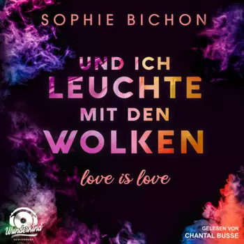 Und ich leuchte mit den Wolken - Love is Love, Band 1 (Ungek?rzt)