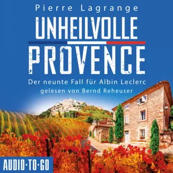 Unheilvolle Provence - Ein Fall f?r Commissaire Leclerc - Der neunte Fall f?r Albin Leclerc, Band 9 (ungek?rzt)