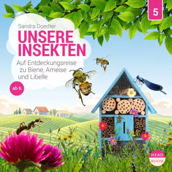 Unsere Welt, Folge 5: Unsere Insekten - Auf Entdeckungsreise zu Biene, Ameise und Libelle (Ungek?rzt)