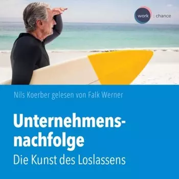 Unternehmensnachfolge - Die Kunst des Loslassens (ungek?rzt)
