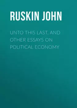 Unto This Last, and Other Essays on Political Economy
