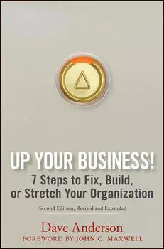 Up Your Business!. 7 Steps to Fix, Build, or Stretch Your Organization
