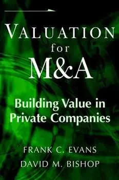 Valuation for M&A. Building Value in Private Companies