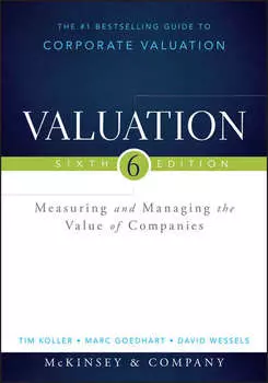 Valuation. Measuring and Managing the Value of Companies
