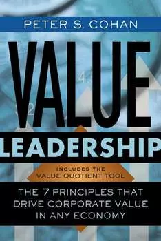Value Leadership. The 7 Principles that Drive Corporate Value in Any Economy