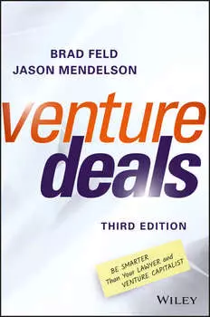 Venture Deals. Be Smarter Than Your Lawyer and Venture Capitalist
