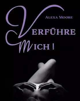 Verf?hre Mich - Prickelnde Seitensprung-Erlebnisse f?r die Fantasien, die wir uns verbieten