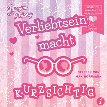 Verliebtsein macht kurzsichtig, Band 1 (Ungek?rzt)