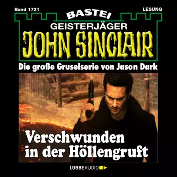 Verschwunden in der H?llengruft - John Sinclair, Band 1721 (Ungek?rzt)