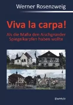 Viva la carpa! Als die Mafia den Aischgr?nder Spiegelkarpfen haben wollte