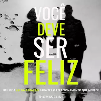 Voc? deve ser feliz - Utilize as Leis da Atra??o para ter o relacionamento que merece (Integral)