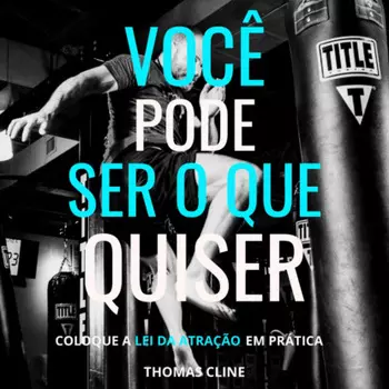 Voc? pode ser o que quiser - Coloque a Lei da Atra??o em pr?tica (Integral)