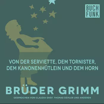 Von der Serviette, dem Tornister, dem Kanonenh?tlein und dem Horn