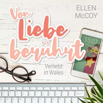 Von Liebe ber?hrt - Verliebt in Wales, Band 2 (Ungek?rzt)