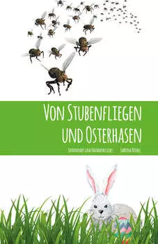 Von Stubenfliegen und Osterhasen