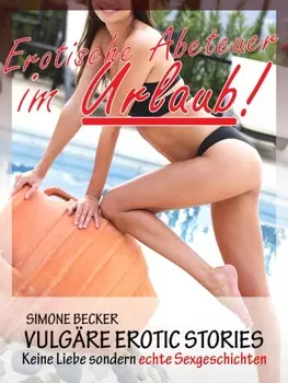 Vulg?re Erotic Stories - Erotische Abenteuer im Urlaub