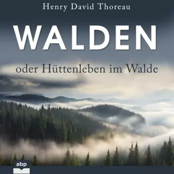 Walden oder H?ttenleben im Walde (Ungek?rzt)