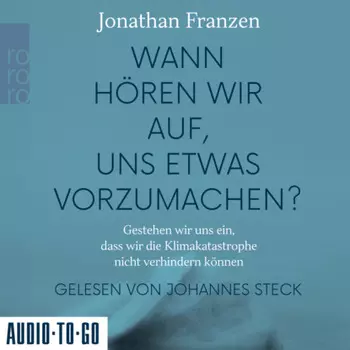 Wann h?ren wir auf, uns etwas vorzumachen? - Gestehen wir uns ein, dass wir die Klimakatastrophe nicht verhindern k?nnen (Gek?rzt)