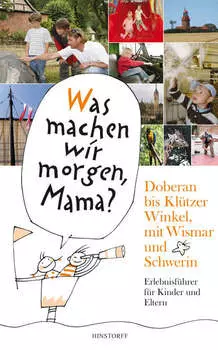 Was machen wir morgen, Mama? Doberan bis Kl?tzer Winkel­ mit Wismar und Schwerin