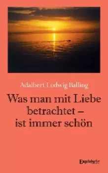 Was man mit Liebe betrachtet - ist immer sch?n