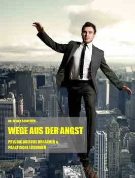 Wege aus der Angst. Psychologische Ursachen und praktische L?sungen