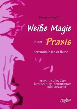 Wei?e Magie in der Praxis - Hexenschule f?r zu Hause