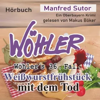 Wei?wurstfr?hst?ck mit dem Tod - W?hler's F?lle, Fall 36 (Ungek?rzt)