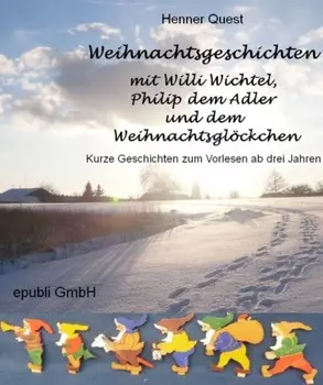 Weihnachtsgeschichten mit Willi Wichtel, Philip dem Adler und dem Weihnachtsgl?ckchen