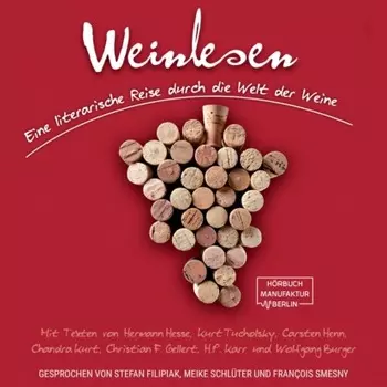 Weinlesen - Eine literarische Reise durch die Welt der Weine (ungek?rzt)
