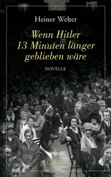Wenn Hitler 13 Minuten l?nger geblieben w?re