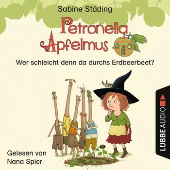 Petronella Apfelmus, Erstleser Teil 2: Wer schleicht denn da durchs Erdbeerbeet (Ungek?rzt)