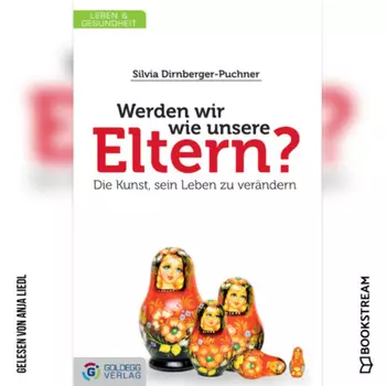 Werden wir wie unsere Eltern? - Die Kunst, sein Leben zu ver?ndern (Ungek?rzt)