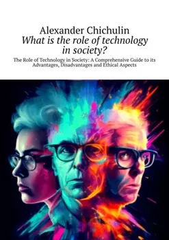 What is the role of technology in society? The Role of Technology in Society: A Comprehensive Guide to its Advantages, Disadvantages and Ethical Aspects