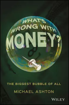 What's Wrong with Money?. The Biggest Bubble of All