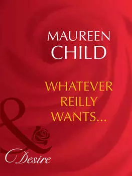 Whatever Reilly Wants...