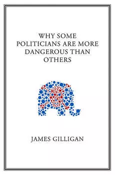 Why Some Politicians Are More Dangerous Than Others