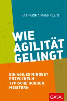 Wie Agilit?t gelingt