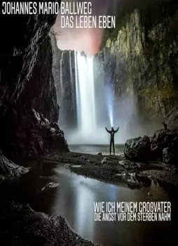 Wie ich meinem Gro?vater die Angst vor dem Sterben nahm