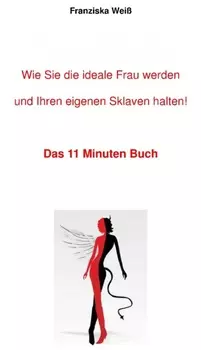 Wie Sie die ideale Frau werden und Ihren eigenen Sklaven halten!